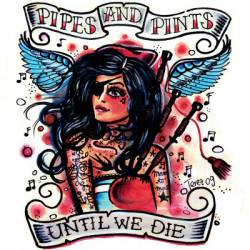 Pipes And Pints : Until We Die